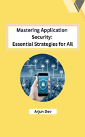 Mastering Application Security: Essential Strategies for All