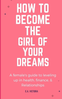 How to Become Your Dream Girl