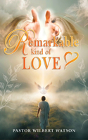 Remarkable Kind of Love
