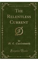 The Relentless Current (Classic Reprint)