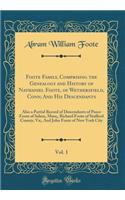 Foote Family, Comprising the Genealogy and History of Nathaniel Foote, of Wethersfield, Conn; And His Descendants, Vol. 1