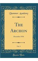 The Archon, Vol. 5: December 1916 (Classic Reprint)