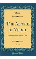 The Aeneid of Virgil, Vol. 2: Translated Into Scottish Verse (Classic Reprint): Translated Into Scottish Verse (Classic Reprint)