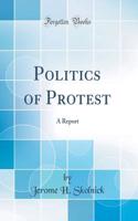 Politics of Protest: A Report (Classic Reprint)