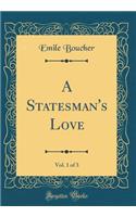 A Statesman's Love, Vol. 1 of 3 (Classic Reprint)