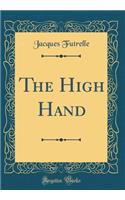 The High Hand (Classic Reprint)