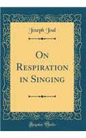 On Respiration in Singing (Classic Reprint)