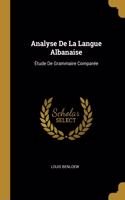 Analyse De La Langue Albanaise: Étude De Grammaire Comparée