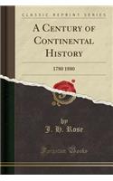 A Century of Continental History: 1780 1880 (Classic Reprint)