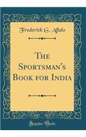 The Sportsman's Book for India (Classic Reprint)