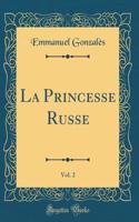 La Princesse Russe, Vol. 2 (Classic Reprint)