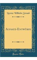 Aufsatz-EntwÃ¼rfe (Classic Reprint)