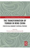 The Transformation of Yunnan in Ming China: From the Dali Kingdom to Imperial Province(The Historical Anthropology of Chinese Society Series)