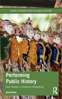 Performing Public History: Case Studies in Historical Storytelling(Global Perspectives on Public History)