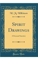 Spirit Drawings: A Personal Narrative (Classic Reprint)