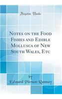 Notes on the Food Fishes and Edible Mollusca of New South Wales, Etc (Classic Reprint)