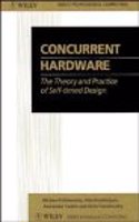 Concurrent Hardware: The Theory and Practice of Self-timed Design (Wiley Series in Parallel Computing)