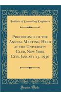 Proceedings of the Annual Meeting, Held at the University Club, New York City, January 13, 1936 (Classic Reprint)
