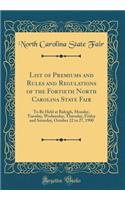 List of Premiums and Rules and Regulations of the Fortieth North Carolina State Fair: To Be Held at Raleigh, Monday, Tuesday, Wednesday, Thursday, Friday and Saturday, October 22 to 27, 1900 (Classic Reprint)