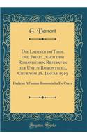 Die Ladiner Im Tirol Und Friaul, Nach Dem Romanischen Referat in Der Uniun Romontscha, Chur Vom 28. Januar 1919: Dedicau All'uniun Romontscha de Cuera (Classic Reprint)
