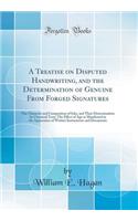 A Treatise on Disputed Handwriting, and the Determination of Genuine From Forged Signatures