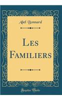 Les Familiers (Classic Reprint)