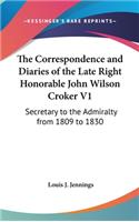 The Correspondence and Diaries of the Late Right Honorable John Wilson Croker V1: Secretary to the Admiralty from 1809 to 1830