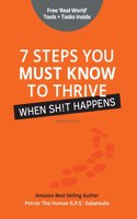 7 Steps You Must Know To Thrive When Sh!t Happens