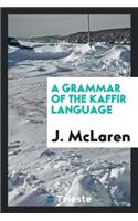 A Grammar of the Kaffir Language