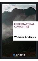 Ecclesiastical Curiosities
