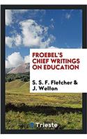Froebel's Chief Writings on Education