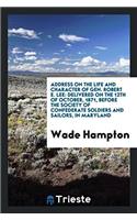 Address on the Life and Character of Gen. Robert E. Lee: Delivered on the 12th of October, 1871, Before the Society of Confederate Soldiers and Sailors, in Maryland