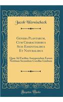 Genera Plantarum, Cum Characteribus Suis Essentialibus Et Naturalibus: Quae Ad Facilius Assequendam Earum Notitiam Secundum Corollae Limbum (Classic Reprint)