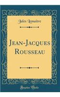 Jean-Jacques Rousseau (Classic Reprint)