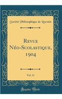 Revue Néo-Scolastique, 1904, Vol. 11 (Classic Reprint)