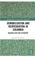 Demobilisation and Reintegration in Colombia: Building State and Citizenship