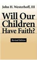 Will Our Children Have Faith? Revised Edition