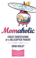 Momaholic: Confessions of a Helicopter Parent