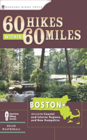 60 Hikes Within 60 Miles: Boston: Including Coastal and Interior Regions, and New Hampshire