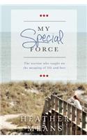 My Special Force: The Warrior Who Taught Me the Meaning of Life and Love