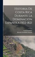 Historia De Costa Rica Durante La Dominación Española 1502-1821