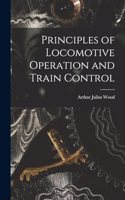 Principles of Locomotive Operation and Train Control