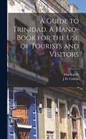 Guide to Trinidad. A Hand-book for the use of Tourists and Visitors