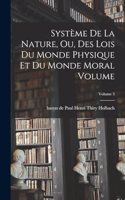 Système de la nature, ou, Des lois du monde physique et du monde moral Volume; Volume 3