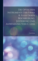 Optischen Instrumente der Firma R. Fuess Deren Beschreibung, Justierung und Anwendung von C. Leiss