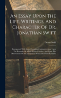 Essay Upon The Life, Writings, And Character Of Dr. Jonathan Swift