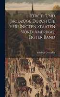 Streif- Und Jagdzüge Durch Die Vereinigten Staaten Nord-Amerikas, Erster Band