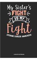 Cancer Notebook: Dotted Log Book For Survivor And Fighter Against The Tumor: Uterine Cancer Journal My Sisters Fight Is My Gift