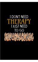 I Don't Need Therapy I Just Need to Go Snowboarding: Blank Lined Journal Soft Cover 120 Pages