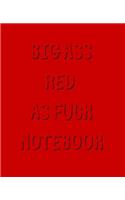 Big Ass Red As Fuck Notebook